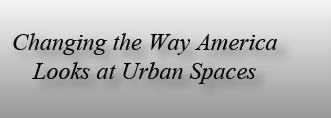 Changing the Way America Looks at Urban Spaces